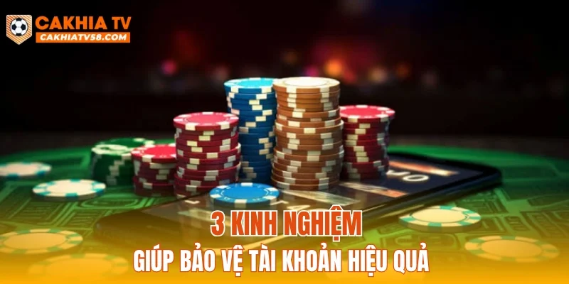 3 kinh nghiệm giúp bảo vệ tài khoản hiệu quả