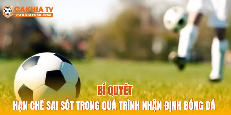 Bí quyết hạn chế sai sót trong quá trình nhận định bóng đá