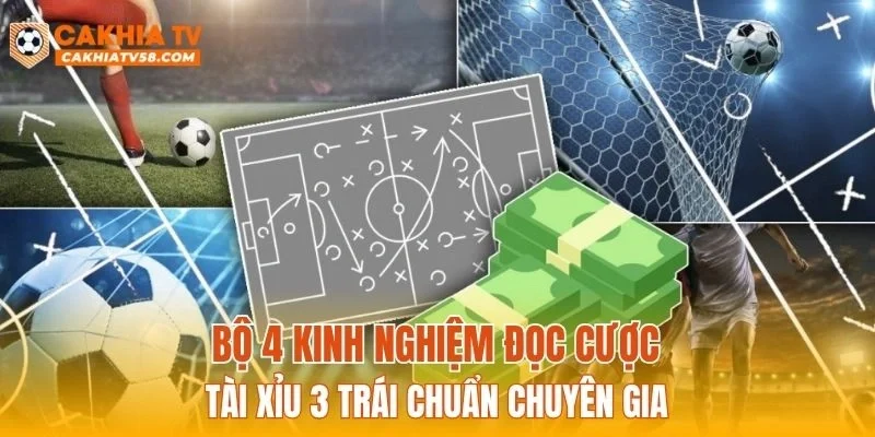 Bộ 4 kinh nghiệm đọc cược tài xỉu 3 trái chuẩn chuyên gia
