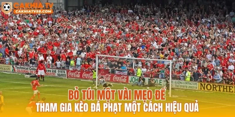 Bỏ túi một vài mẹo để tham gia kèo đá phạt một cách hiệu quả