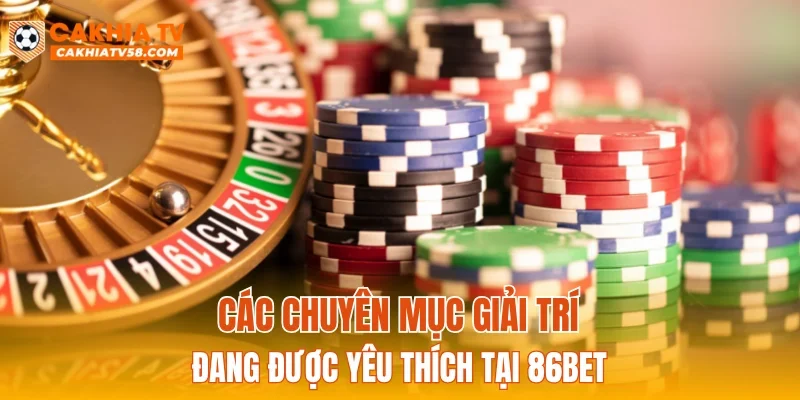 Các chuyên mục giải trí đang được yêu thích tại 86BET