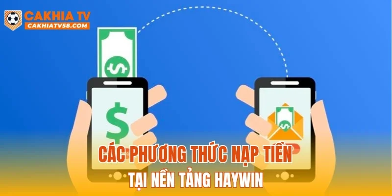 Các phương thức nạp tiền tại nền tảng HAYWIN