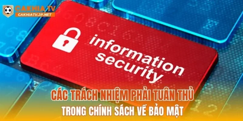Các trách nhiệm phải tuân thủ trong chính sách về bảo mật
