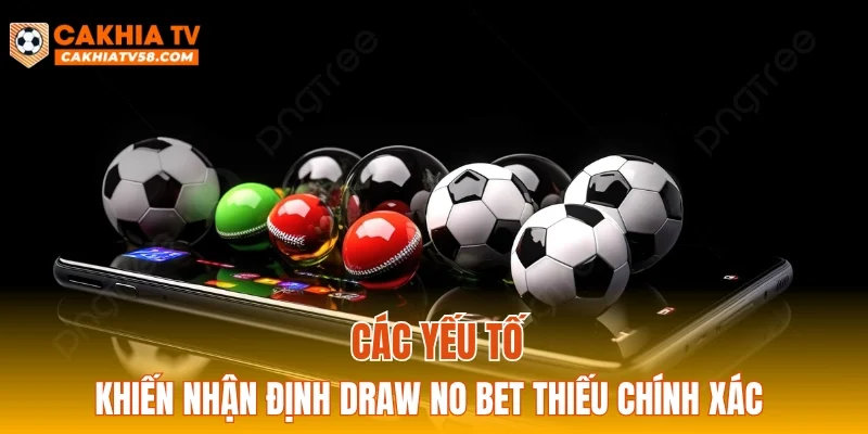 Các yếu tố khiến nhận định Draw No Bet thiếu chính xác