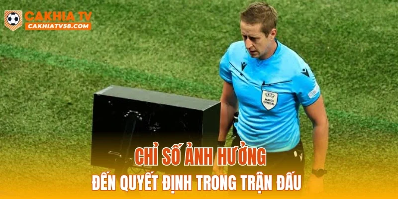 Chỉ số ảnh hưởng đến quyết định trong trận đấu