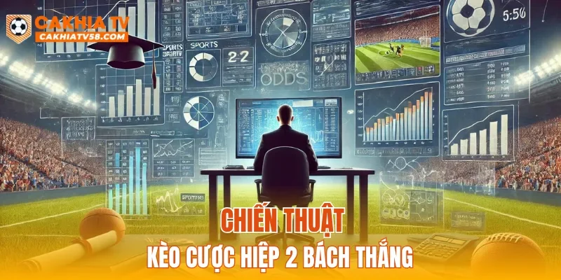 Chiến thuật kèo cược hiệp 2 bách thắng