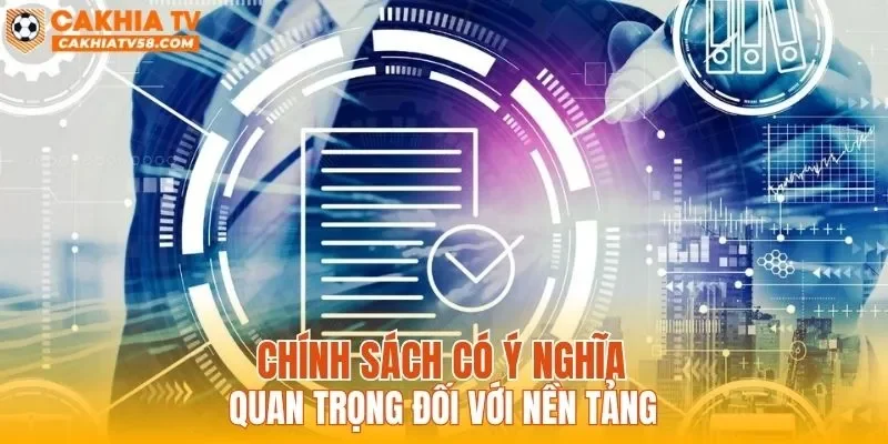 Chính sách có ý nghĩa quan trọng đối với nền tảng
