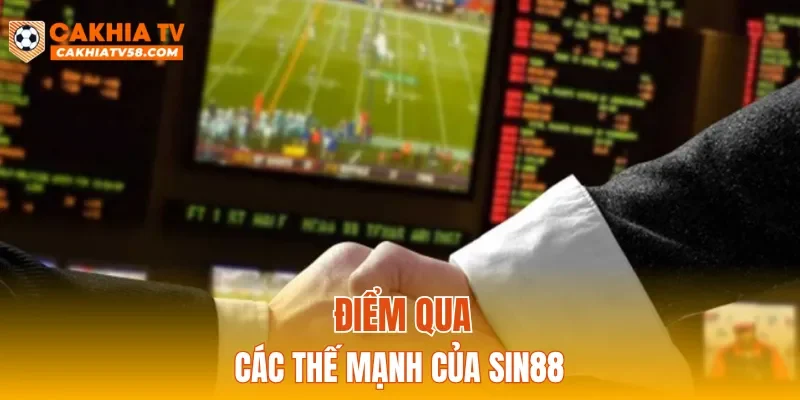 Điểm qua các thế mạnh của SIN88