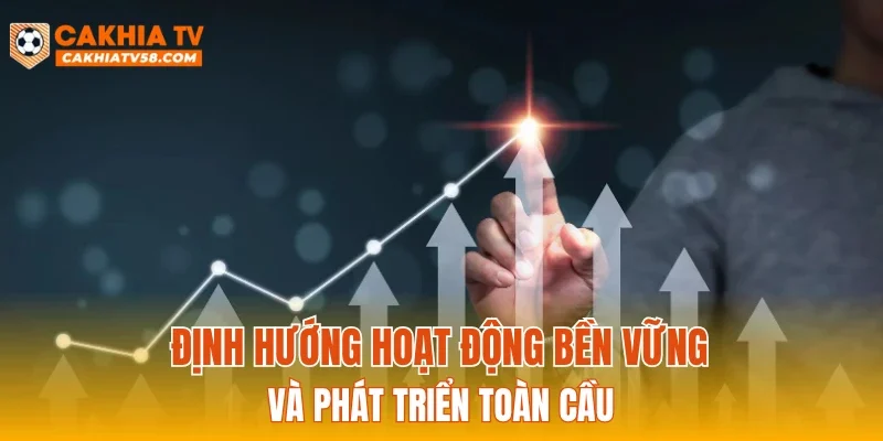 Định hướng hoạt động bền vững và phát triển toàn cầu