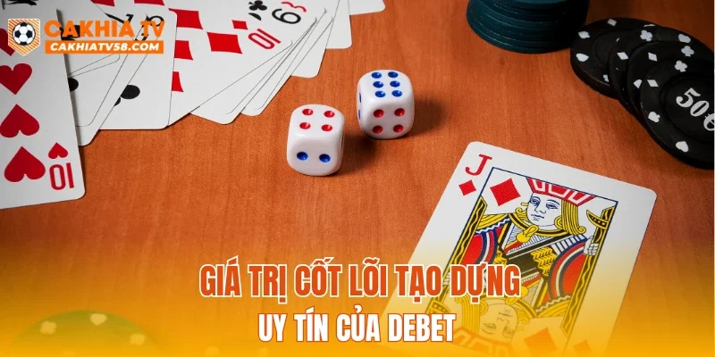Giá trị cốt lõi tạo dựng uy tín của DEBET