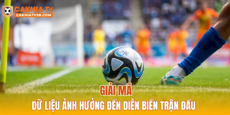 Giải mã dữ liệu ảnh hưởng đến diễn biến trận đấu
