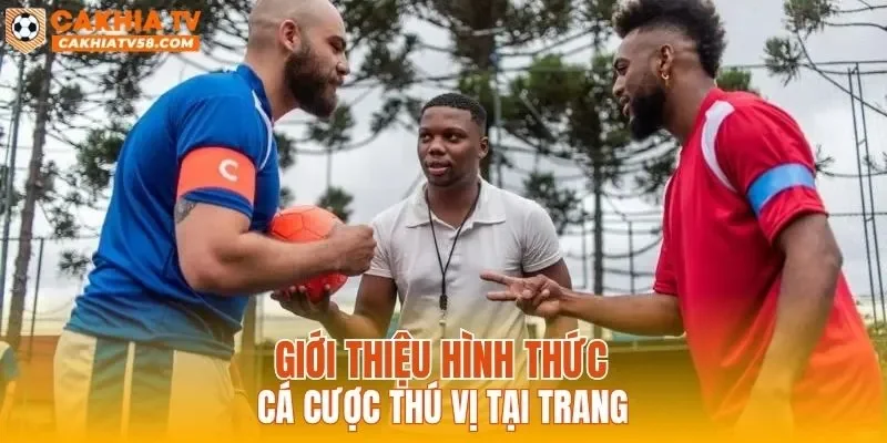 Giới thiệu hình thức cá cược thú vị tại trang
