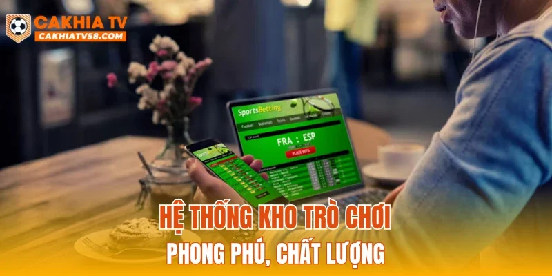 Hệ thống kho trò chơi phong phú, chất lượng