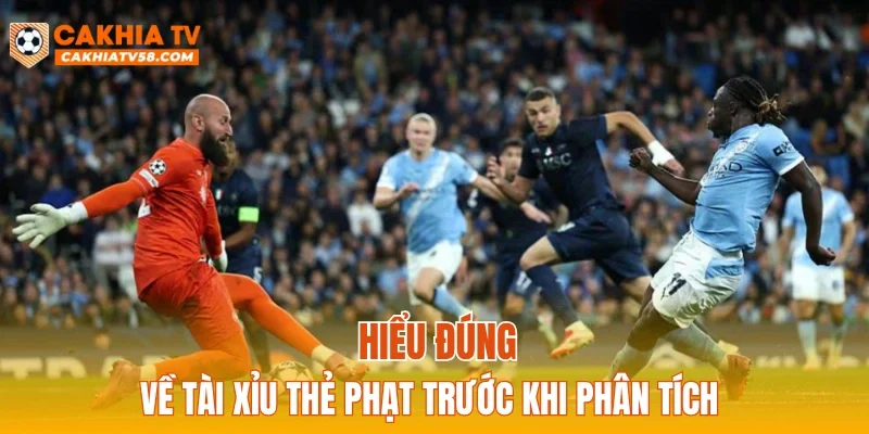 Hiểu đúng về Tài xỉu thẻ phạt trước khi phân tích