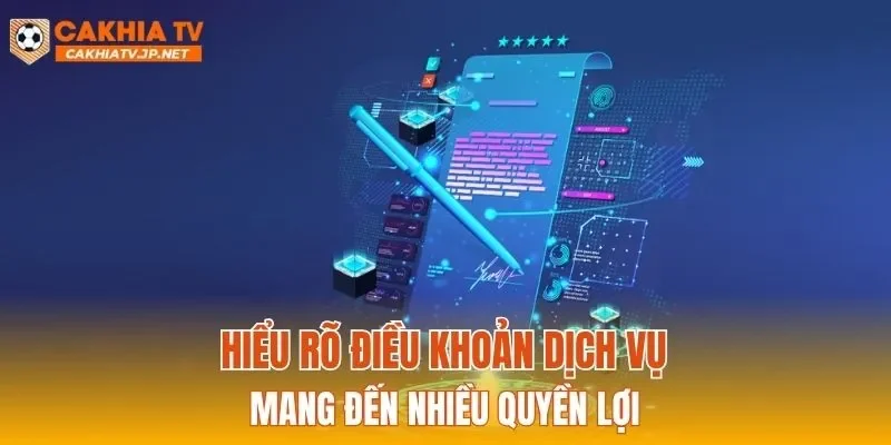 Hiểu rõ điều khoản dịch vụ mang đến nhiều quyền lợi