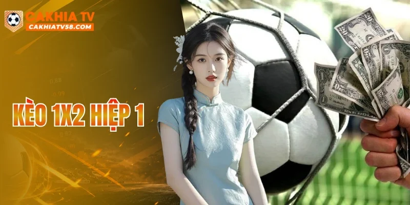 Kèo 1X2 Hiệp 1