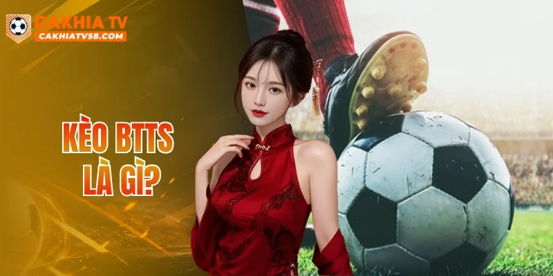 Kèo BTTS Là Gì