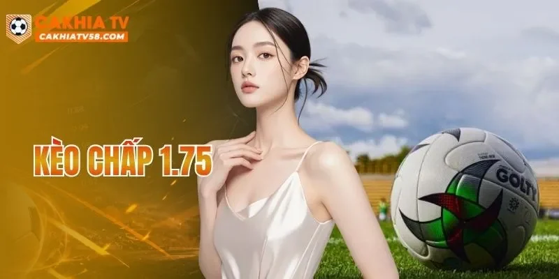 Kèo Chấp 1.75