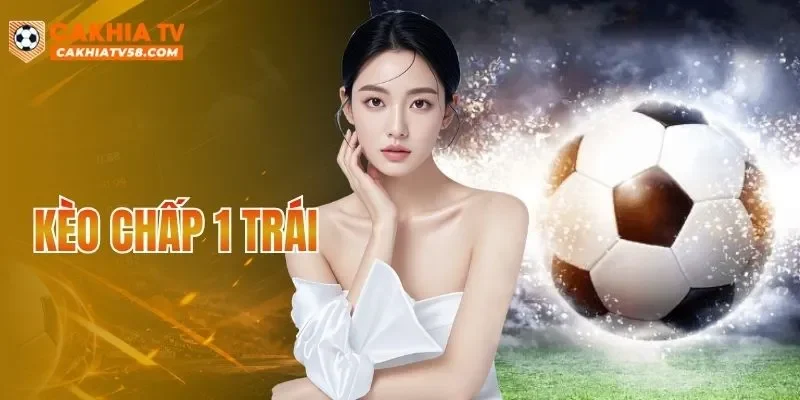 Kèo Chấp 1 Trái