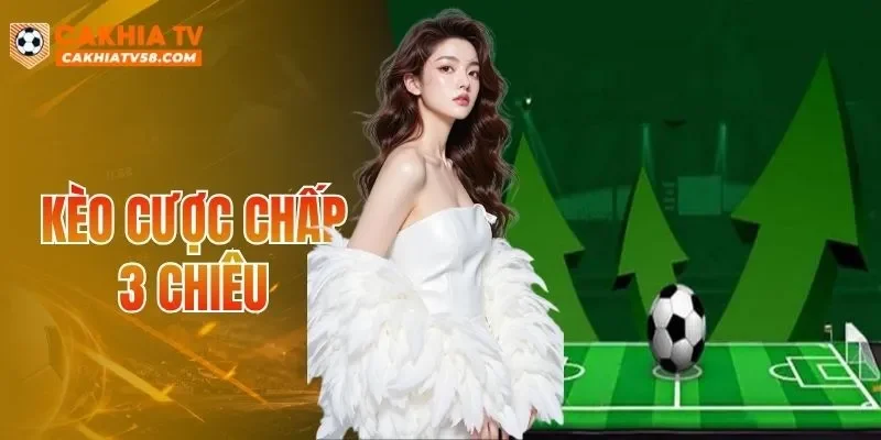 Kèo Cược Chấp 3 Chiều