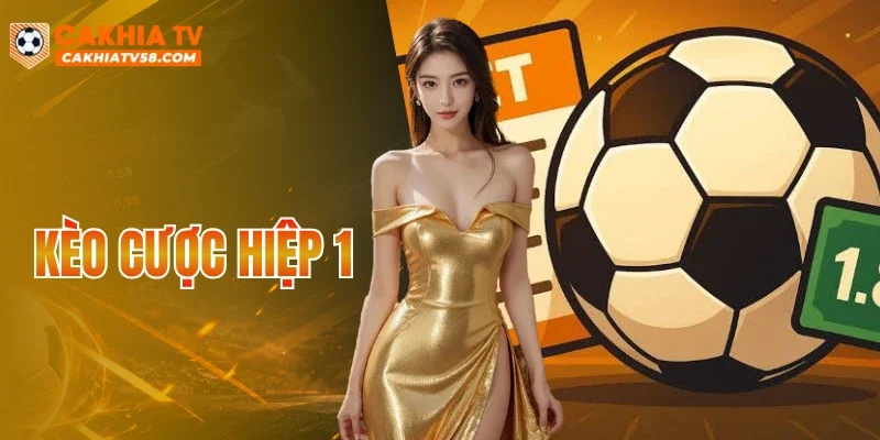Kèo Cược Hiệp 1