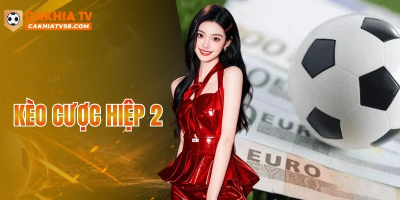 Kèo Cược Hiệp 2