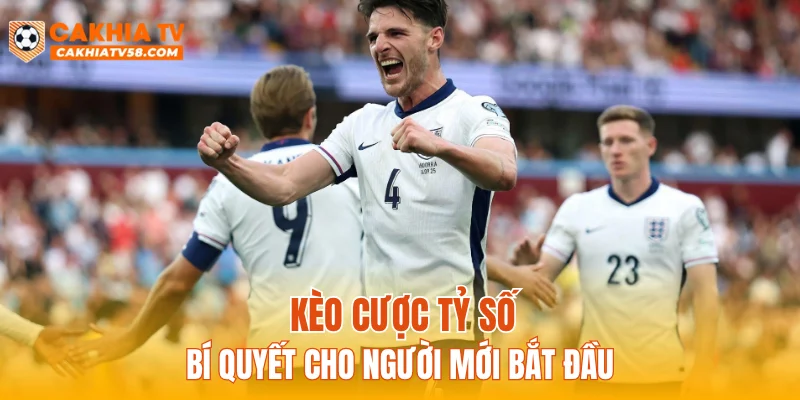 Kèo cược tỷ số bí quyết cho người mới bắt đầu
