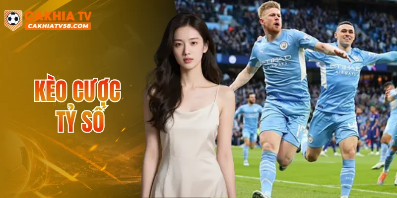 Kèo Cược Tỷ Số