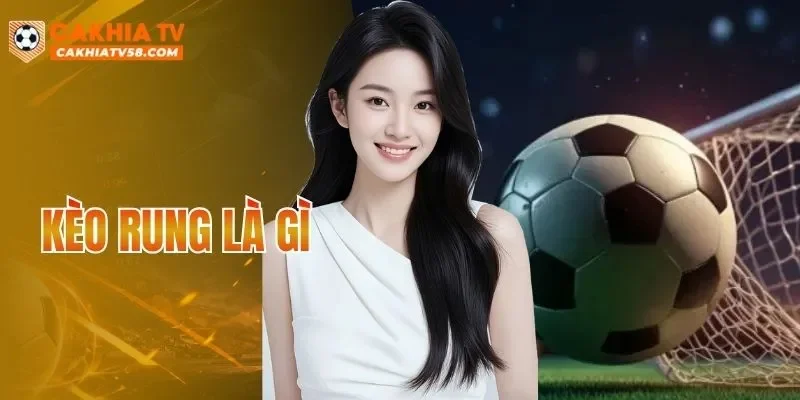 Kèo Rung Là Gì