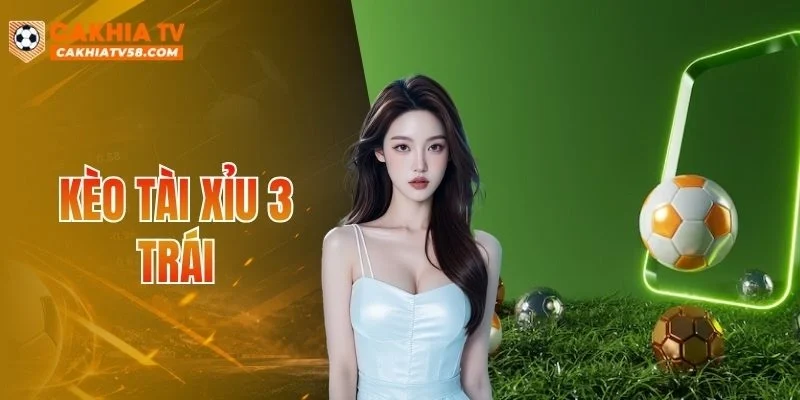Kèo Tài Xỉu 3 Trái