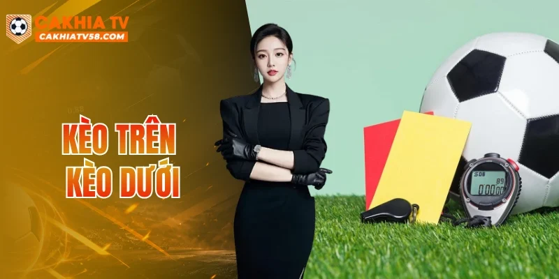 Kèo Trên Kèo Dưới