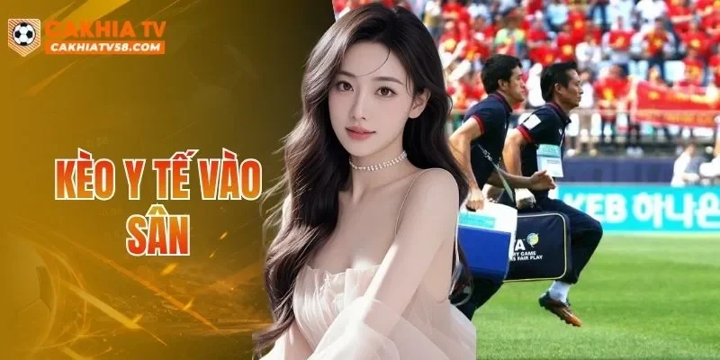 Kèo Y Tế Vào Sân