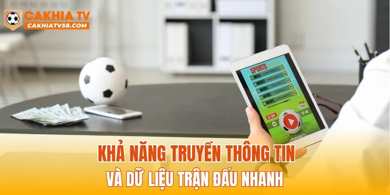 Khả năng truyền thông tin và dữ liệu trận đấu nhanh