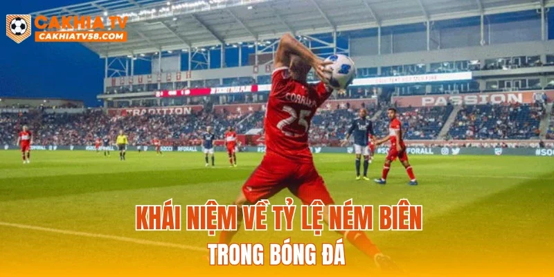 Khái niệm về tỷ lệ ném biên trong bóng đá