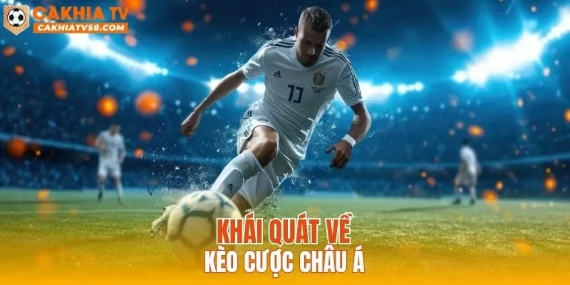 Khái quát về kèo cược châu Á
