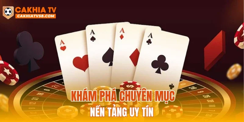 Khám phá chuyên mục nền tảng uy tín
