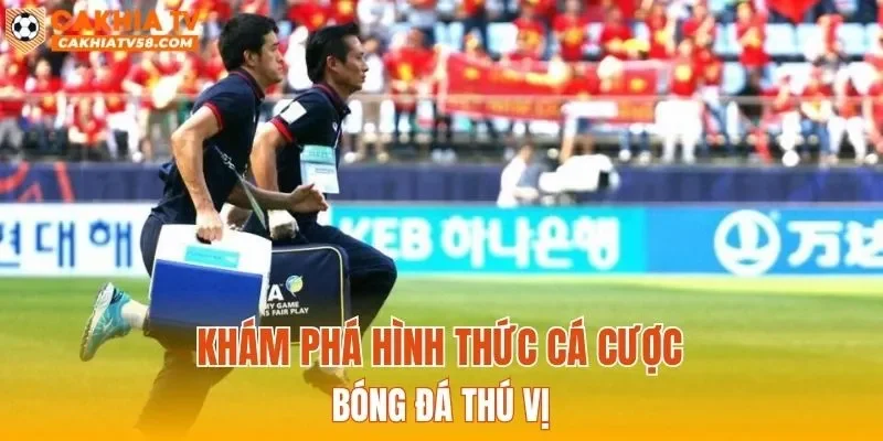 Khám phá hình thức cá cược bóng đá thú vị