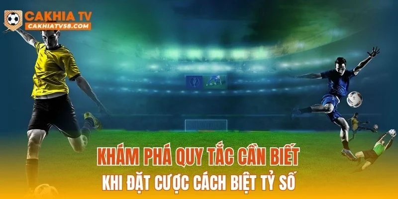 Khám phá quy tắc cần biết khi đặt cược cách biệt tỷ số