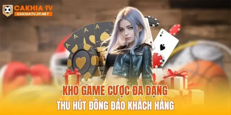 Kho game cược đa dạng thu hút đông đảo khách hàng
