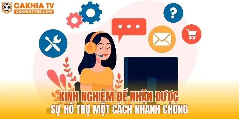 Kinh nghiệm để nhận được sự hỗ trợ một cách nhanh chóng