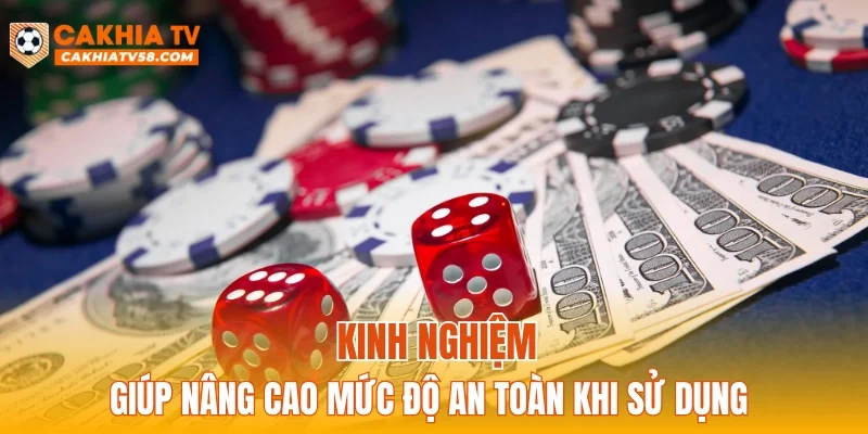 Kinh nghiệm giúp nâng cao mức độ an toàn khi sử dụng