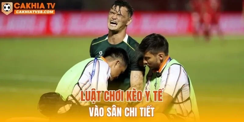 Luật chơi kèo y tế vào sân chi tiết