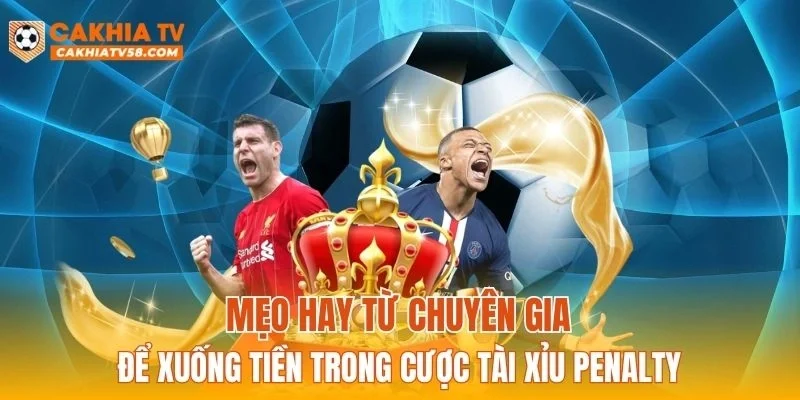 Mẹo hay từ chuyên gia để xuống tiền trong cược tài xỉu penalty