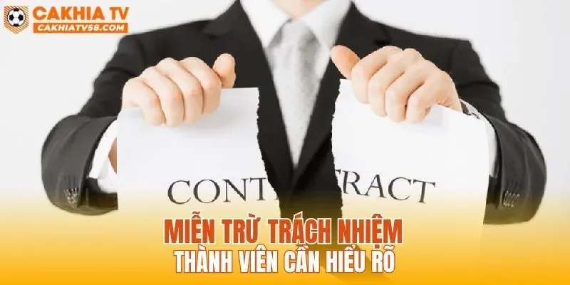 Miễn trừ trách nhiệm thành viên cần hiểu rõ