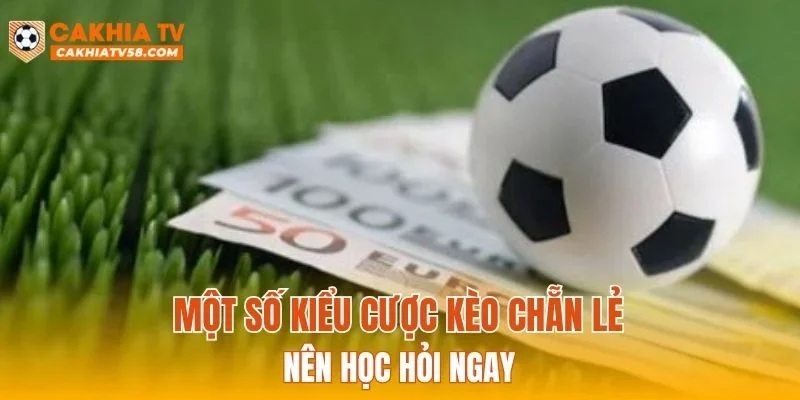 Một số kiểu cược kèo chẵn lẻ nên học hỏi ngay