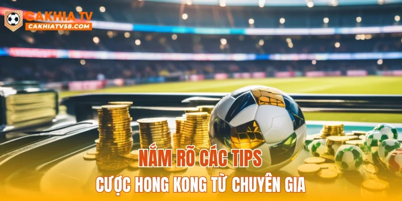 Nắm rõ các tips cược Hong Kong từ chuyên gia
