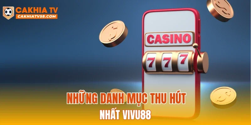 Những danh mục thu hút nhất VIVU88