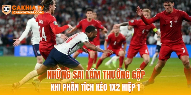 Những sai lầm thường gặp khi phân tích Kèo 1X2 hiệp 1
