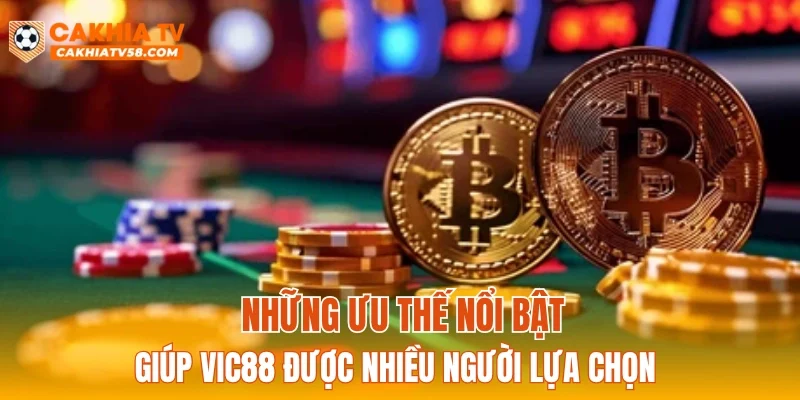 Những ưu thế nổi bật giúp VIC88 được nhiều người lựa chọn