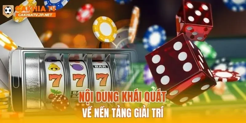 Nội dung khái quát về nền tảng giải trí